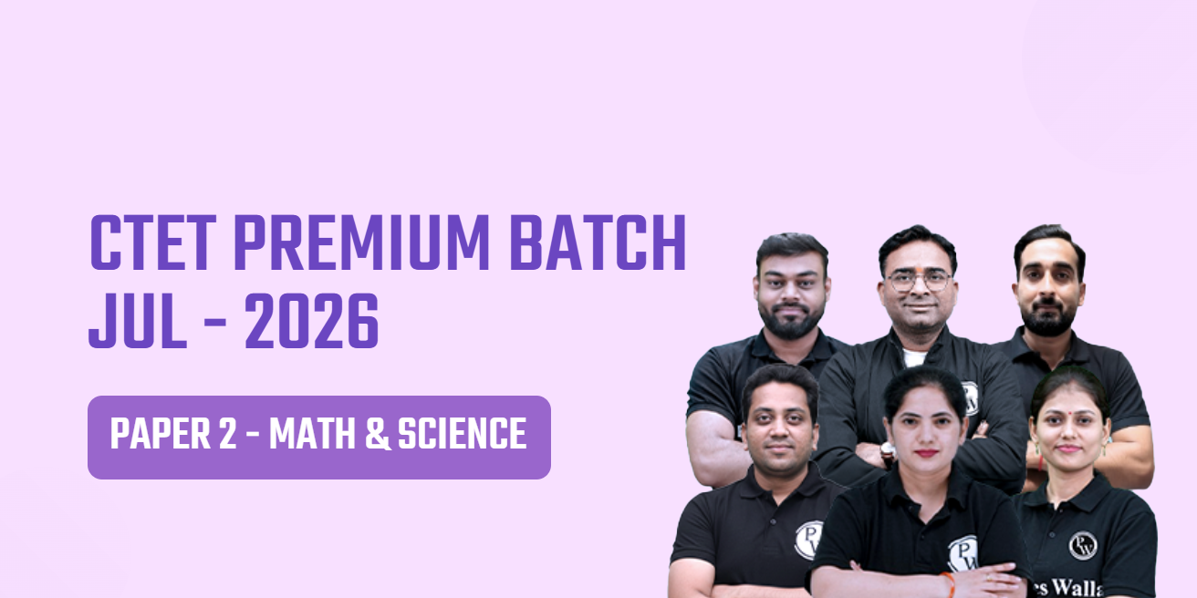 CTET PREMIUM BATCH JUL - 2026 (Paper 2 MATH & SCIENCE)
