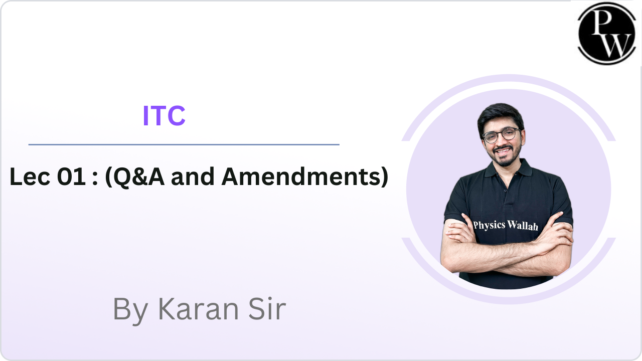 ITC 01 : (Q&A and Amendments) || Video Only
