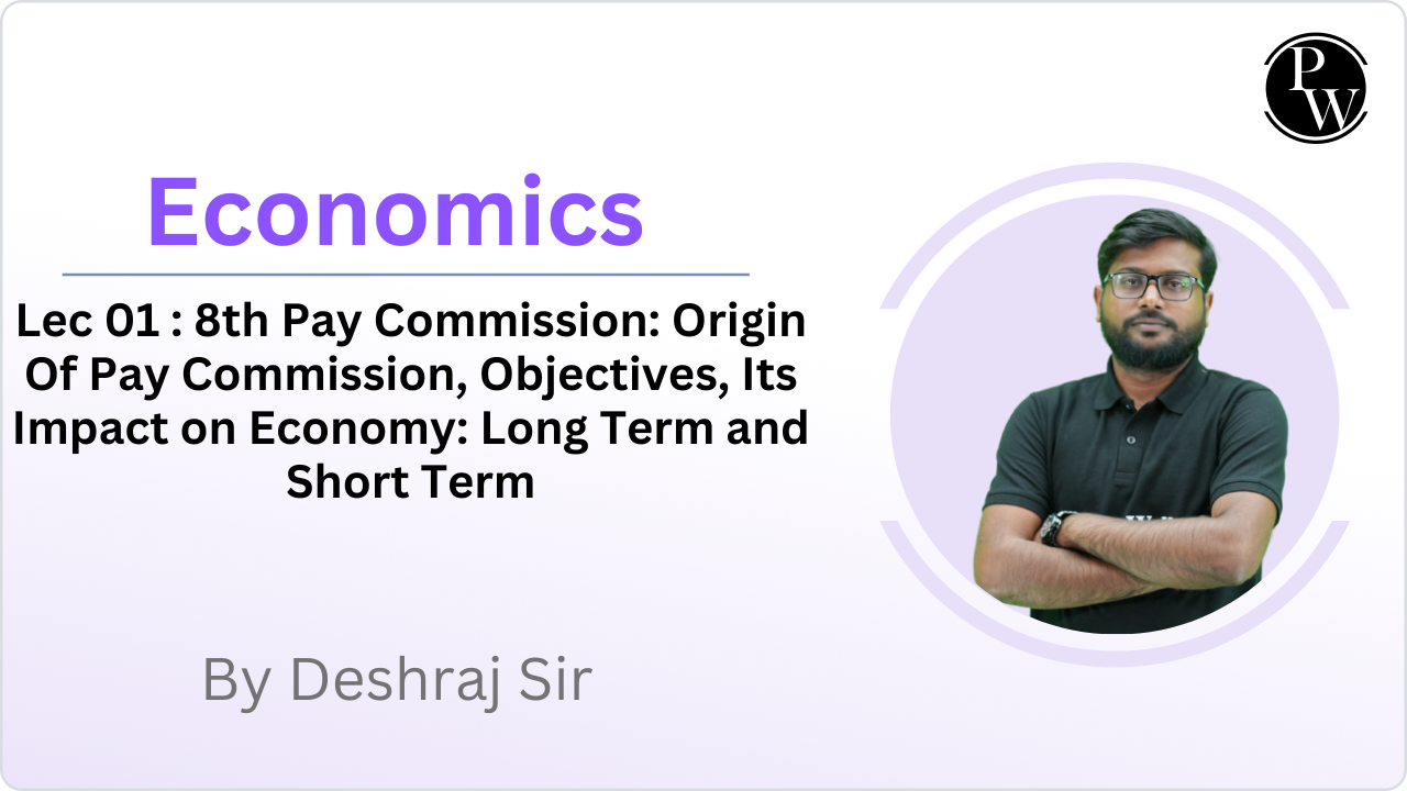 Economics 01 : 8th Pay Commission: Origin Of Pay Commission, Objectives,  Its Impact on economy: Long Term and Short term || Video Only