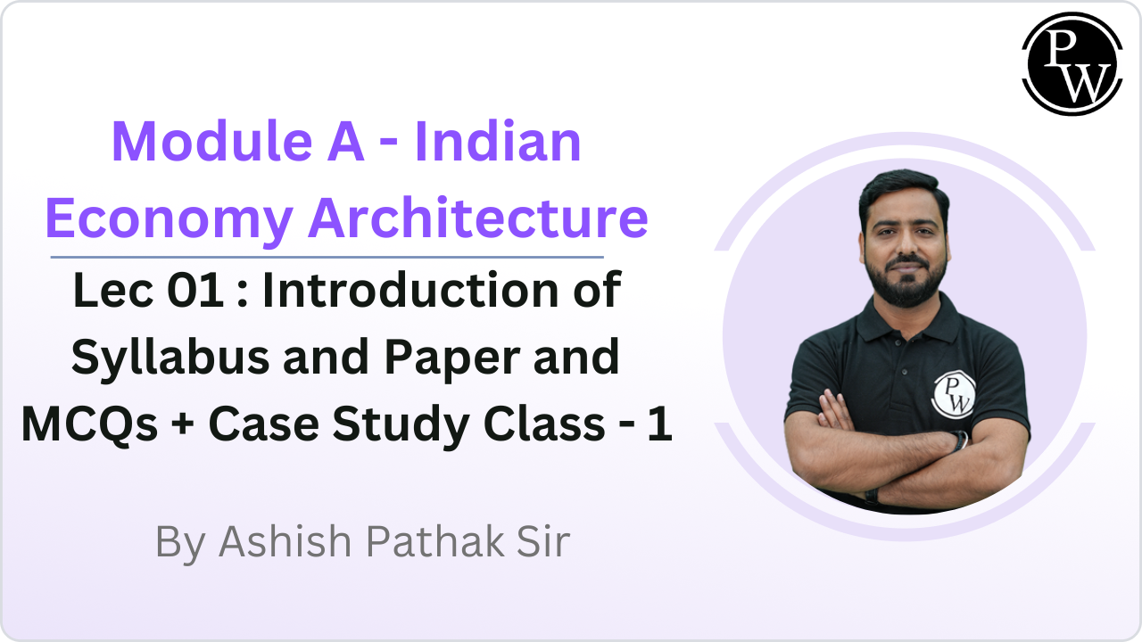 Module A - Indian Economy Architecture 01 : Introduction of Syllabus and Paper and MCQs + Case Study Class - 1