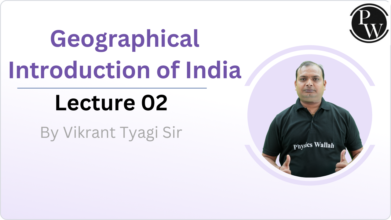 Geographical Introduction of India : Lecture 02