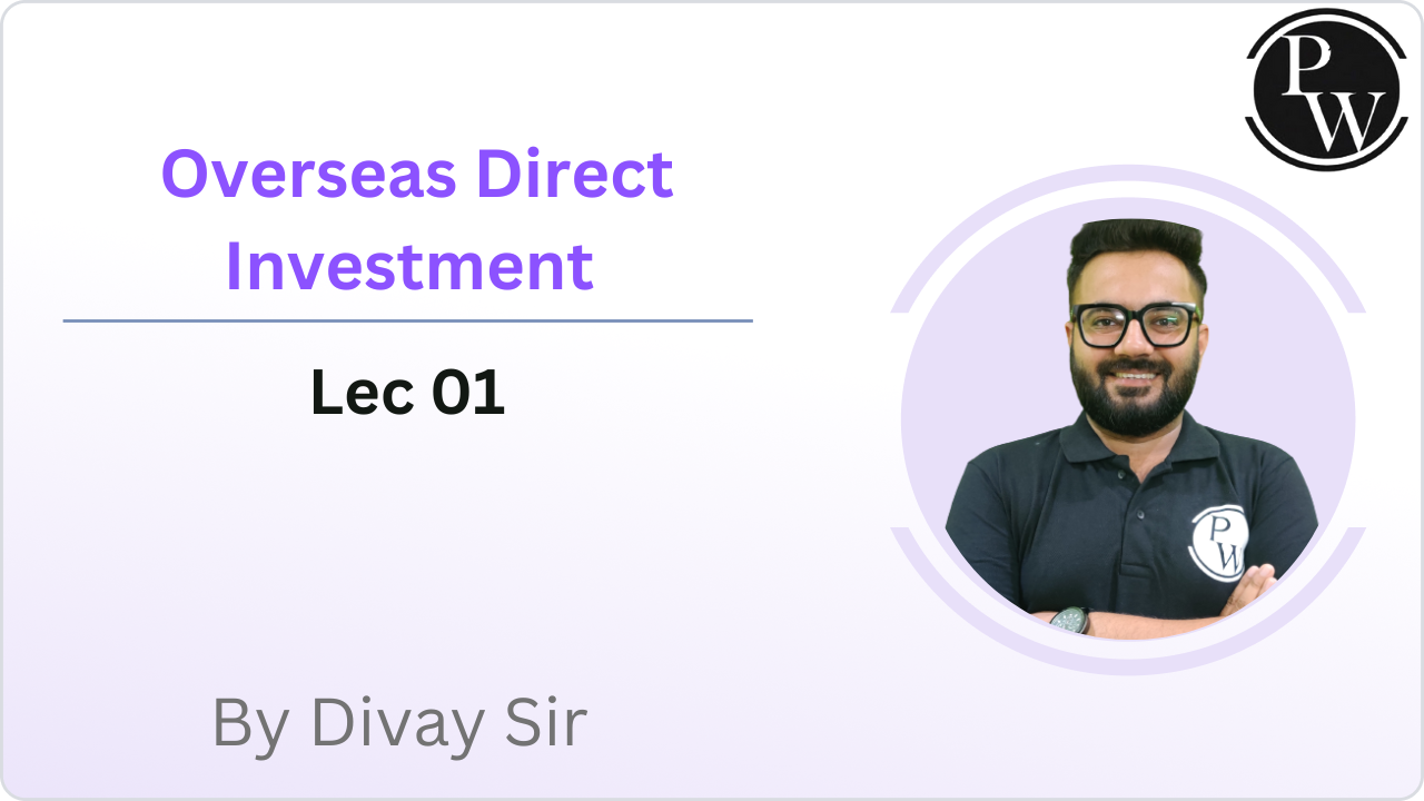 Overseas Direct Investment : Lec 01 || Video Only || Reschedule @09:00 PM