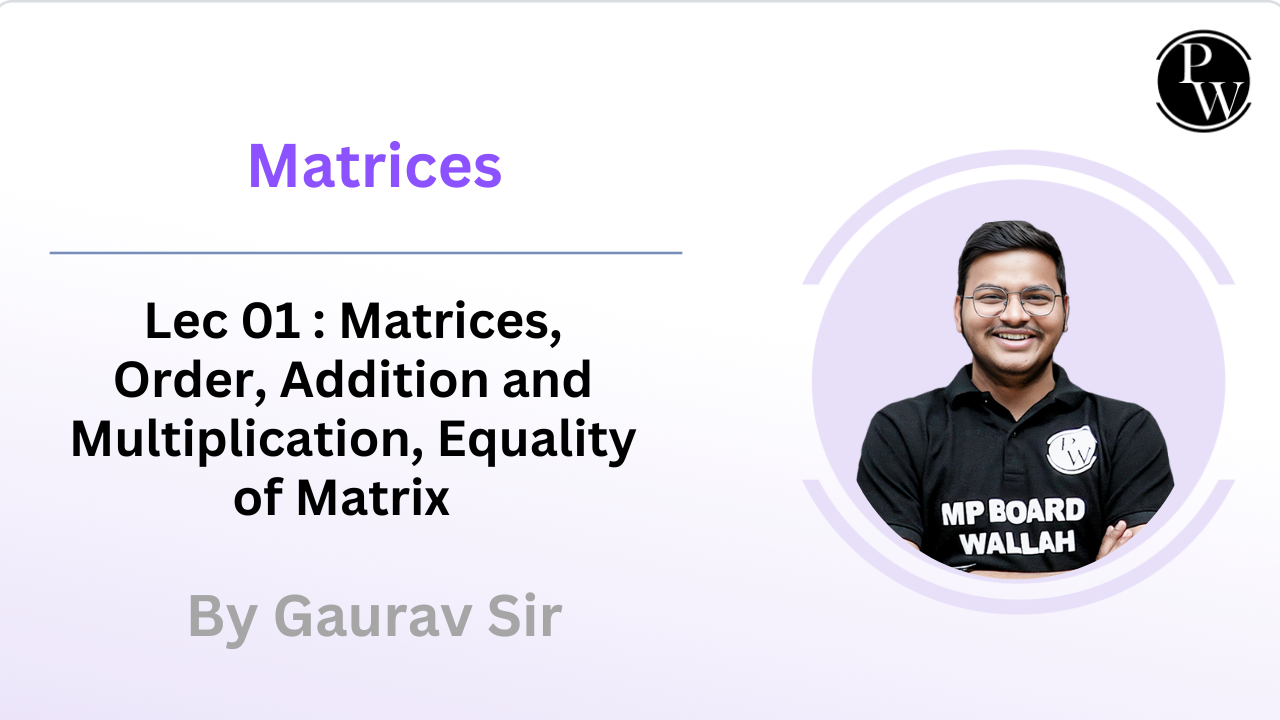Matrices	01 : Matrices || Order || Addition and Multiplication || Equality of Matrix