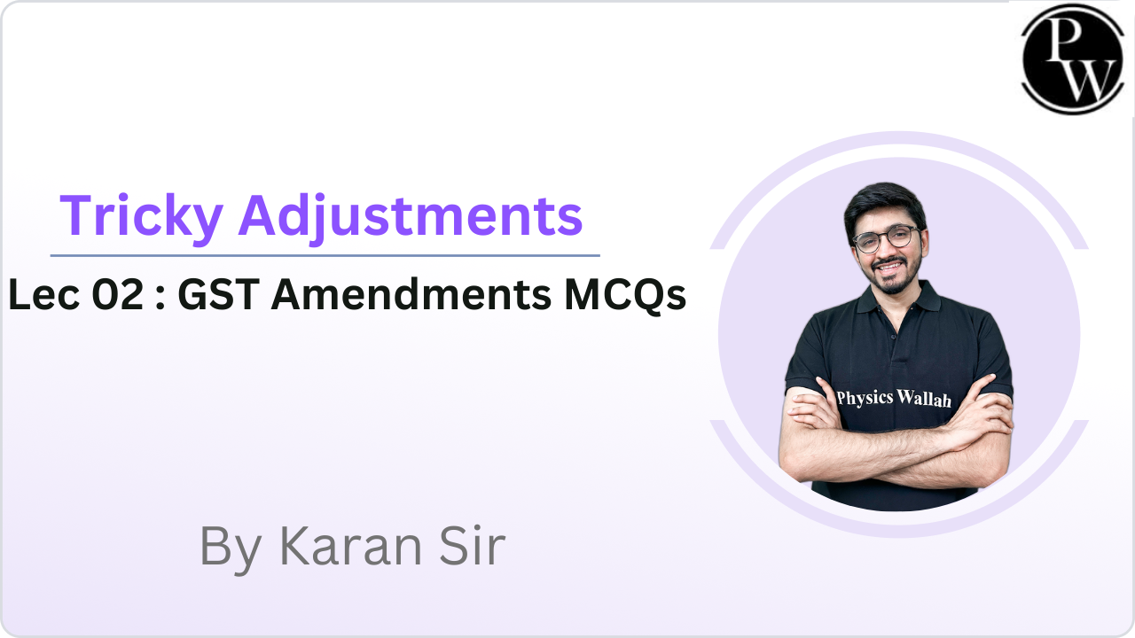 Tricky Adjustments 02 : GST Amendments MCQs