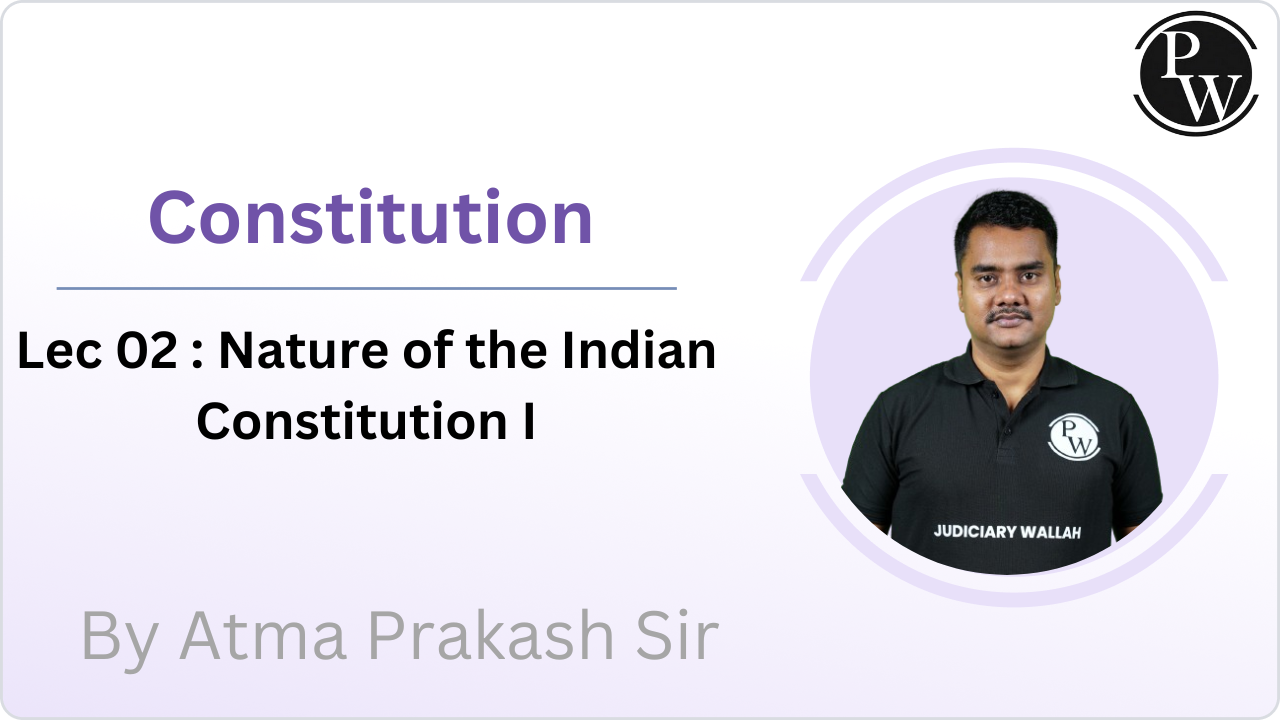 Constitution 02 : Nature of the Indian Constitution I