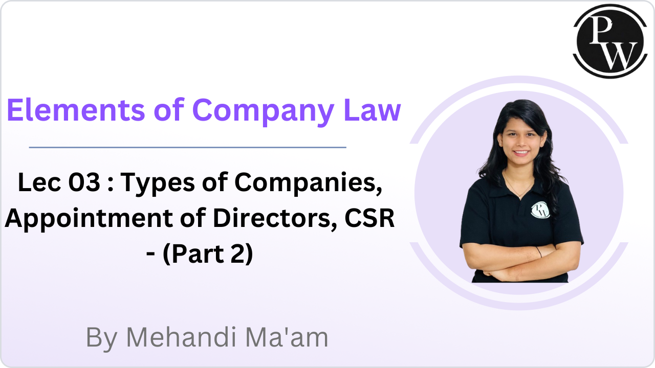 Elements of Company Law 03 : Types of Companies, Appointment of Directors, CSR - (Part 2) || No Quiz 