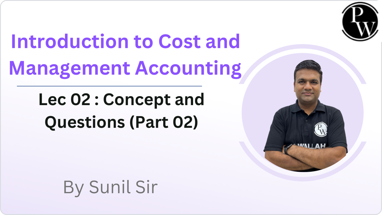 Introduction to Cost and Management Accounting 02 : Concept and Questions (Part 02)