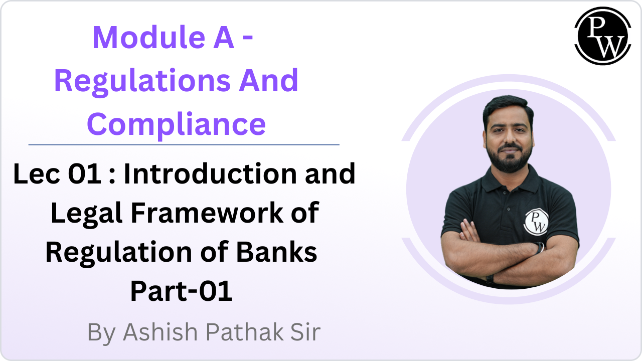 Module A - Regulations And Compliance 01 : Introduction and Legal Framework of Regulation of Banks Part-01