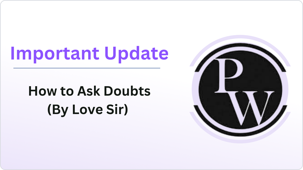 Important Update : How to Ask Doubts (By Love Sir)