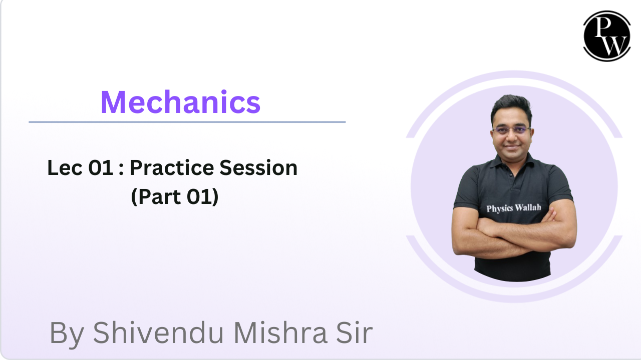 Mechanics 01 : Practice Session (Part 01) 