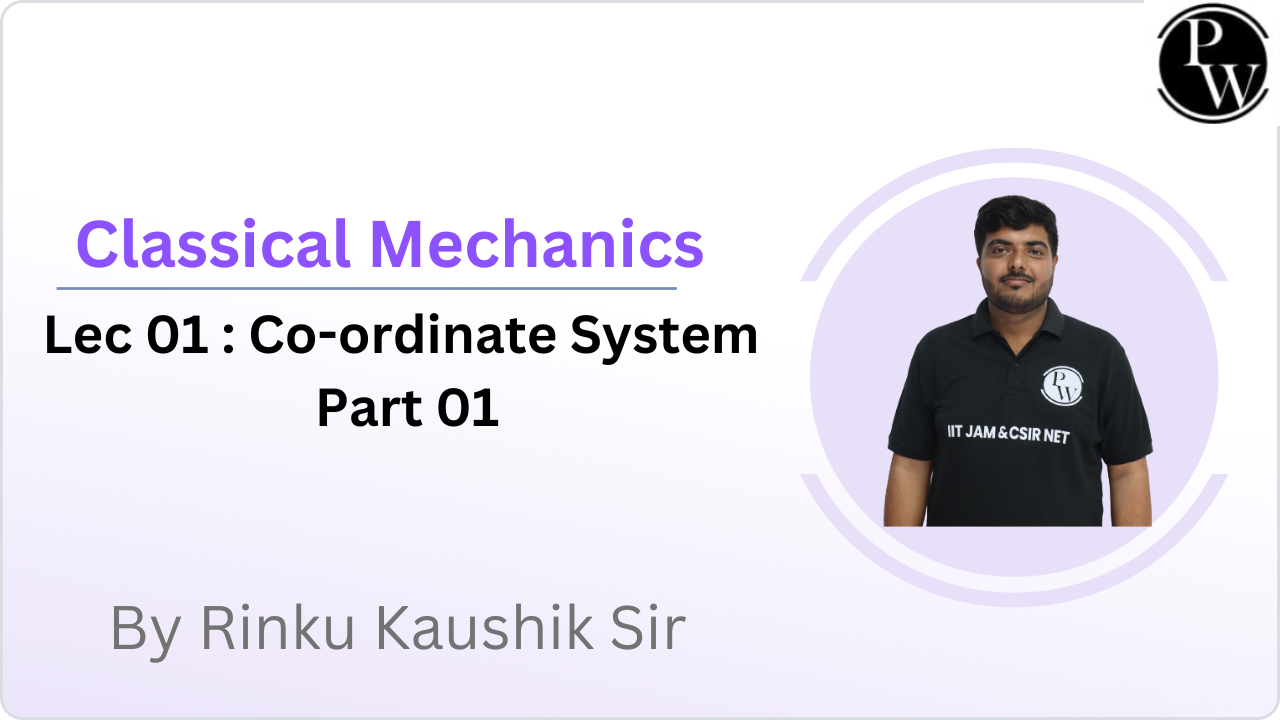Classical Mechanics 01 : Co-ordinate System Part 01
