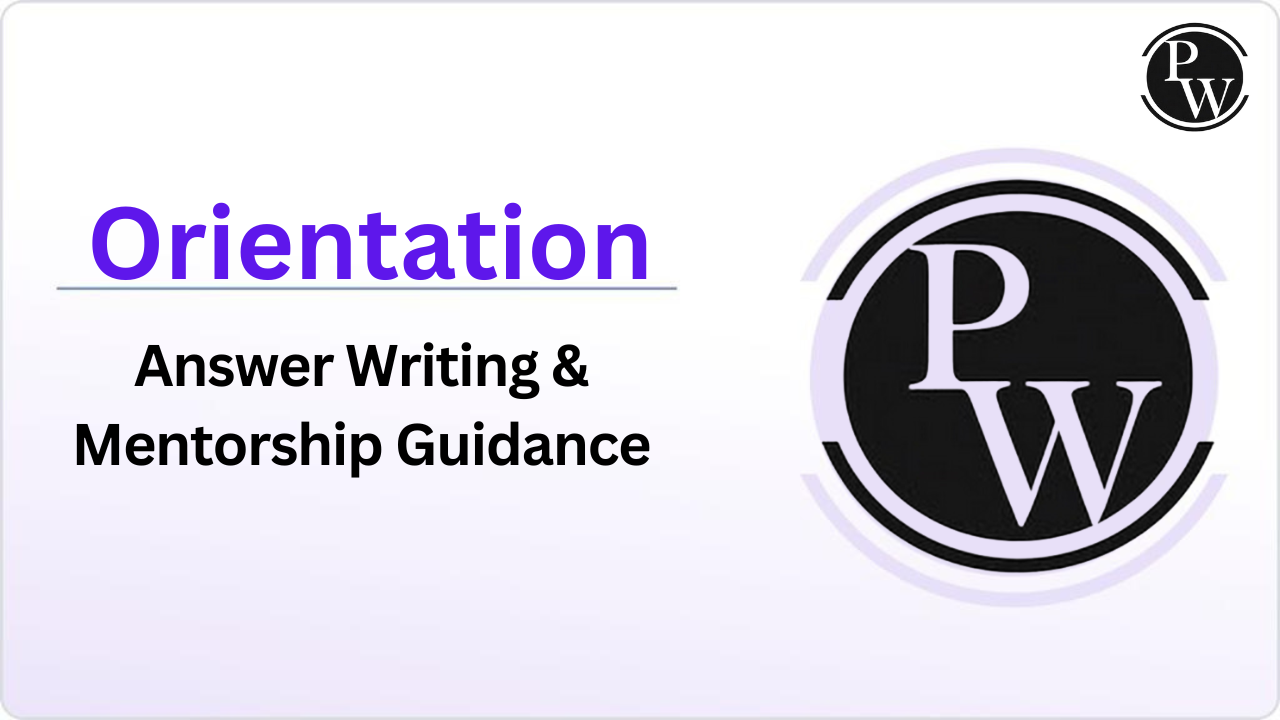 Orientation : Answer Writing & Mentorship Guidance || Rescheduled @04:15 PM || Video Only