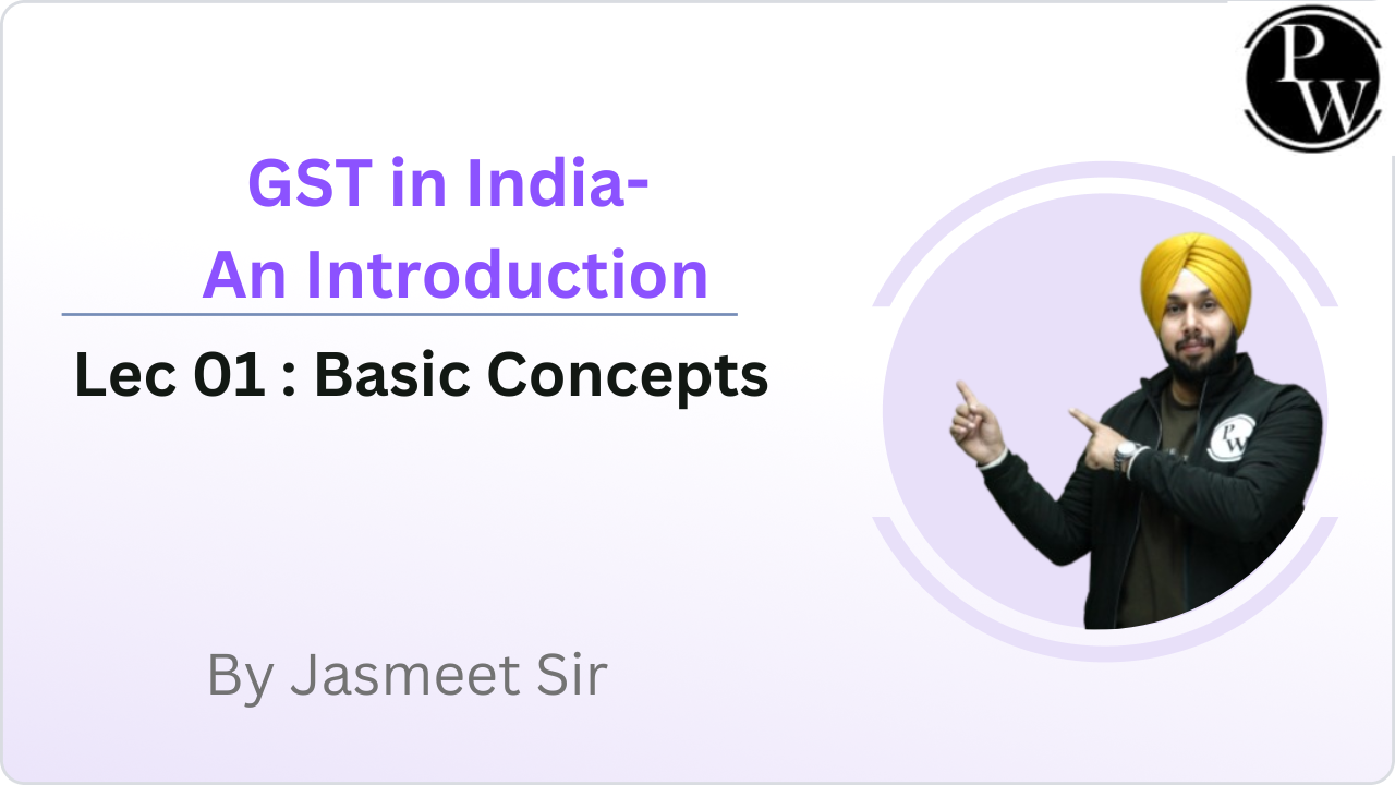 GST in India- An introduction 01 : Basic Concepts