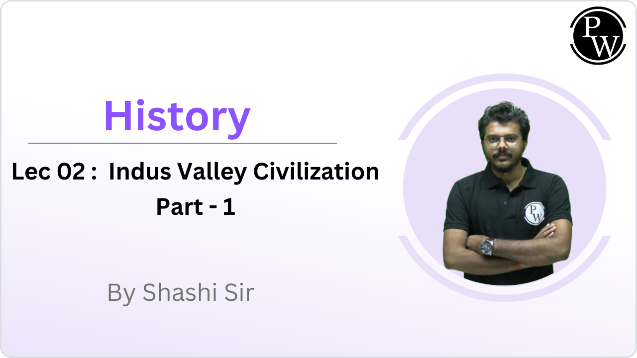 History 02 : Indus Valley Civilization Part - 1 
