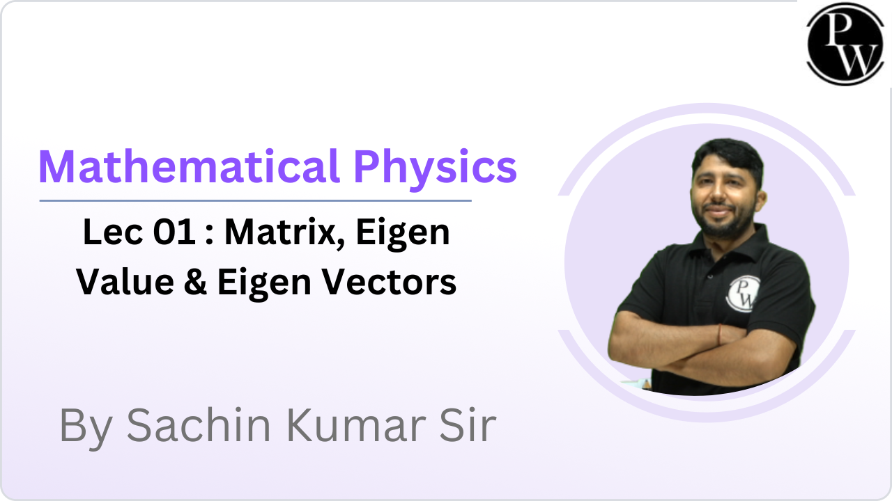 Mathematical Physics 01 : Matrix, Eigen Value & Eigen Vectors 