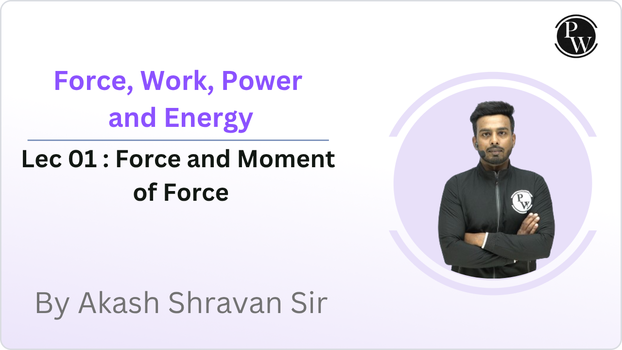 Force, Work, Power and Energy 01 : Force and Moment of Force || Rescheduled at 05:15 PM 