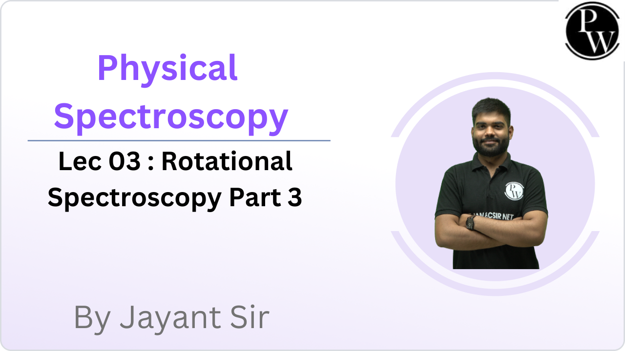  Physical Spectroscopy 03 : Rotational Spectroscopy Part 3 || Rescheduled @ 5:45PM
