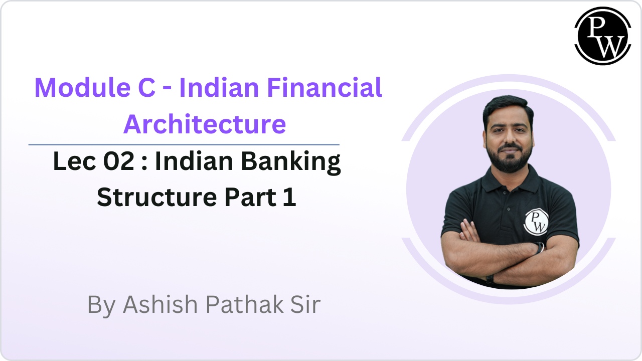 Module C - Indian Financial Architecture 02 : Indian Banking Structure Part 1