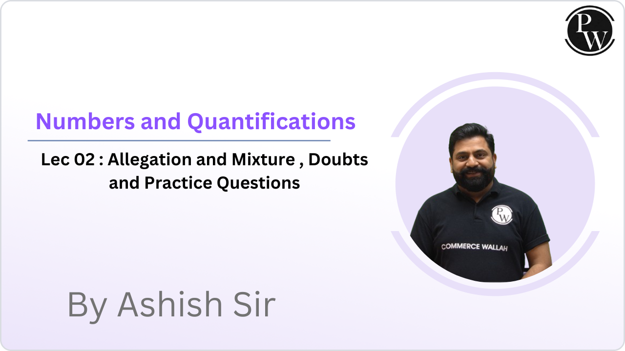 Numbers and Quantifications 02 : Allegation and Mixture , Doubts and Practice Questions 