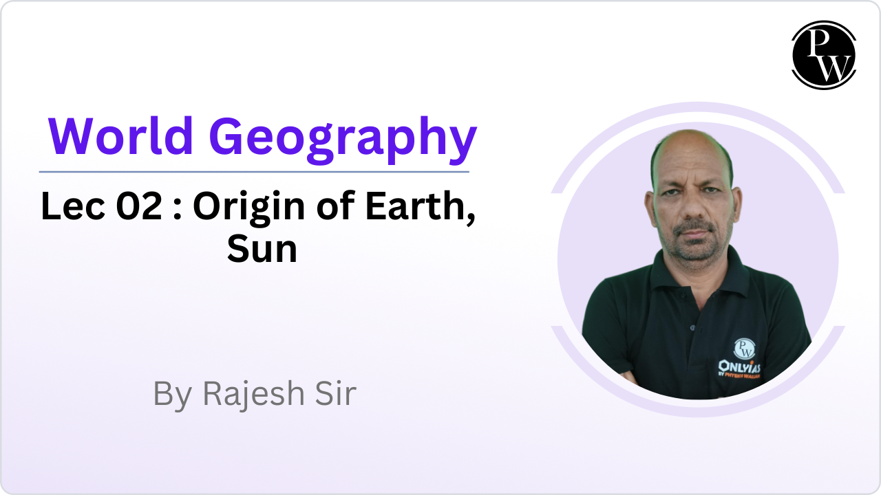 World Geography 02 : Origin of Earth, Sun