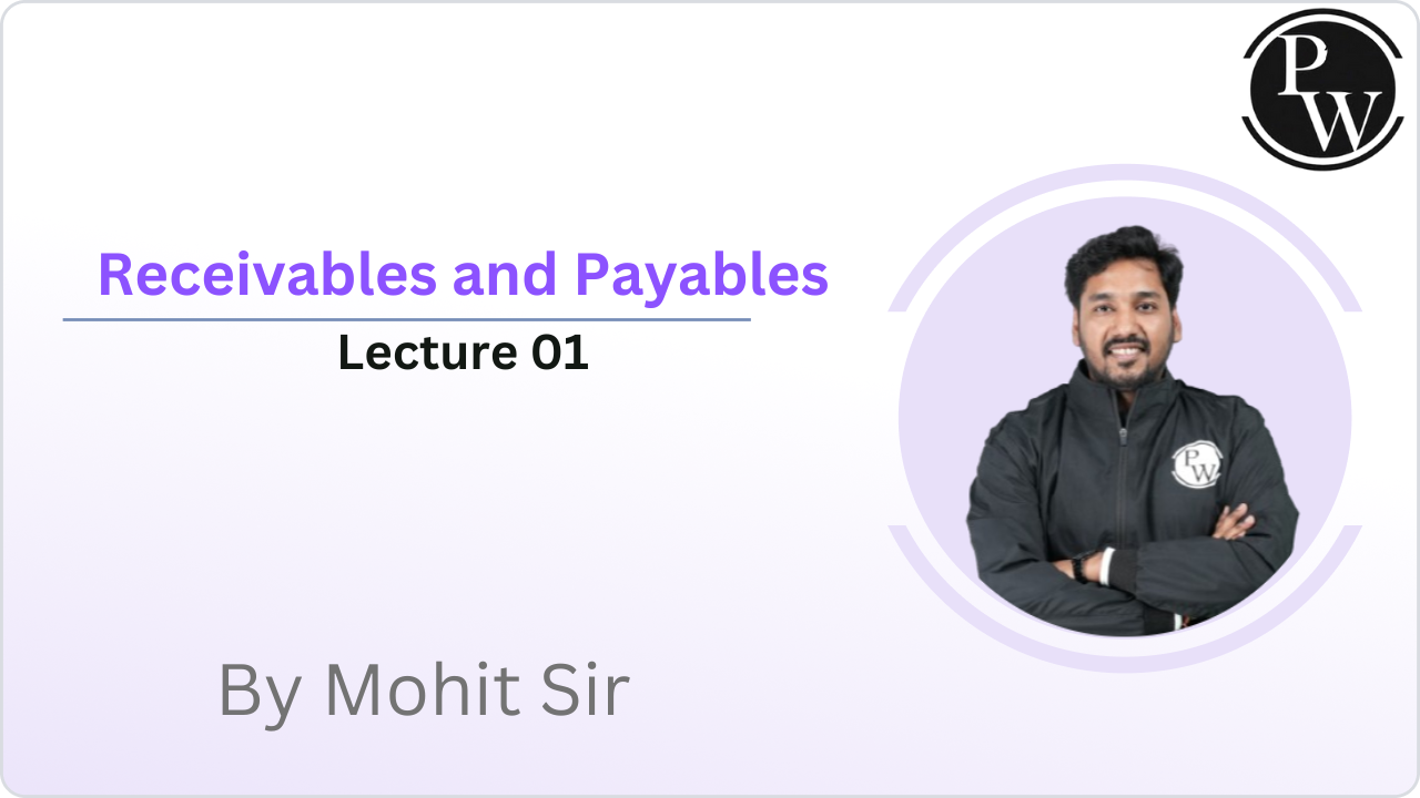 Receivables and Payables : Lecture 01 