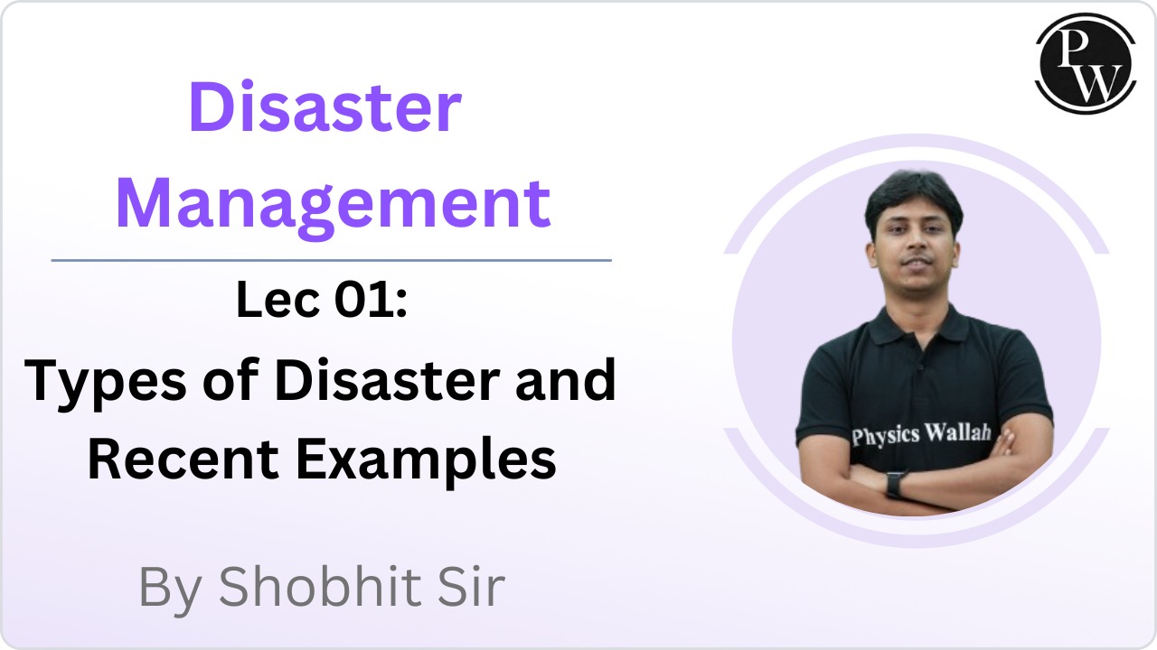 Disaster Management 01 : Types of Disaster and Recent Examples 