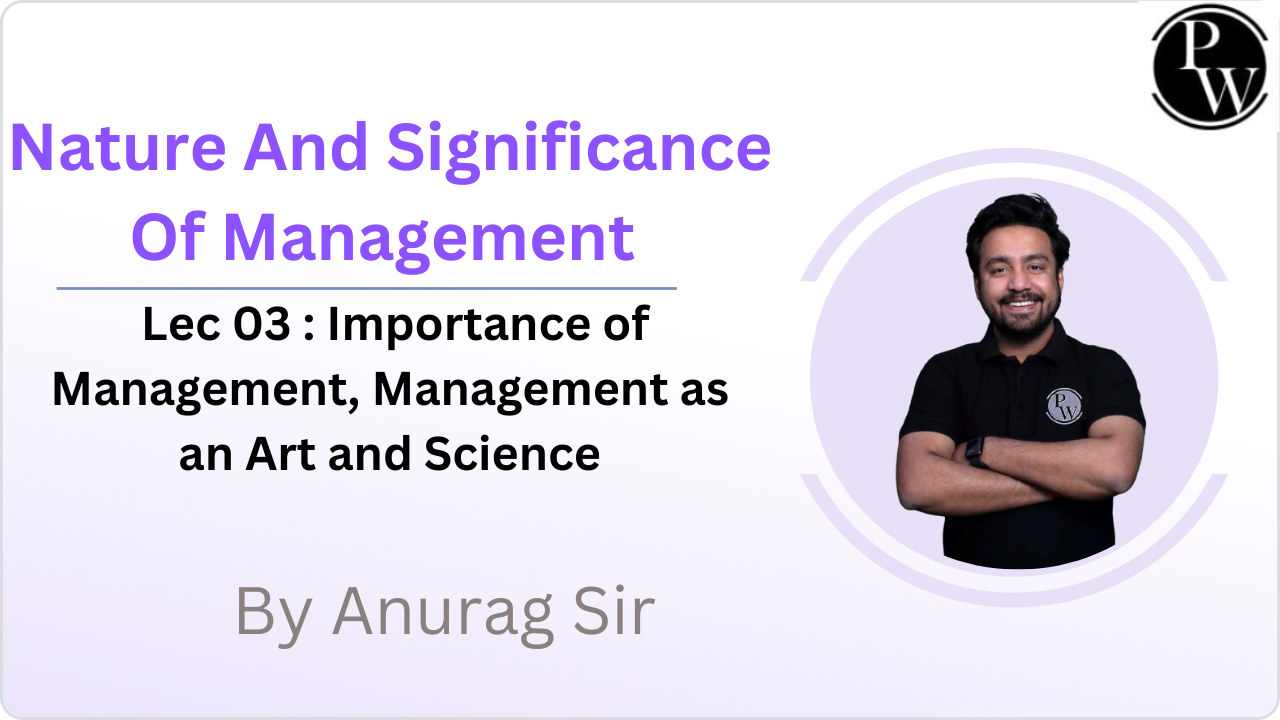 Nature And Significance Of Management 03 : Importance of Management, Management as an Art and Science 