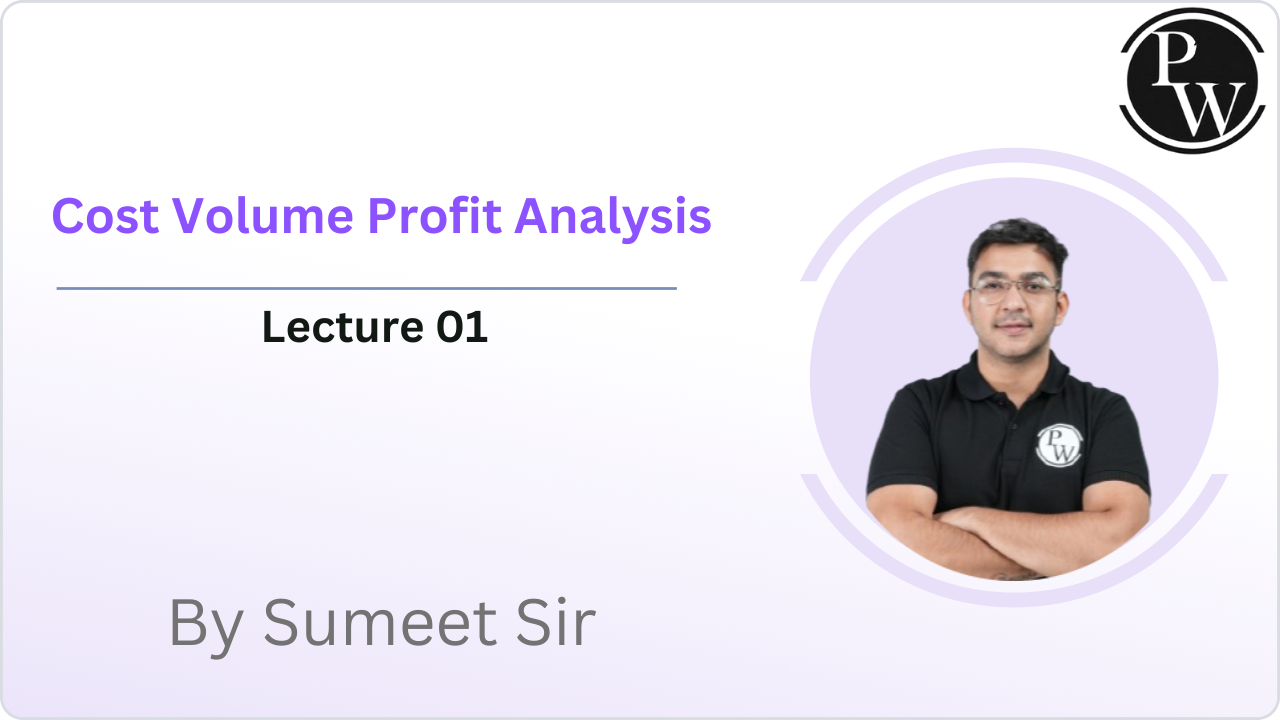 Cost Volume Profit Analysis : Lecture 01 