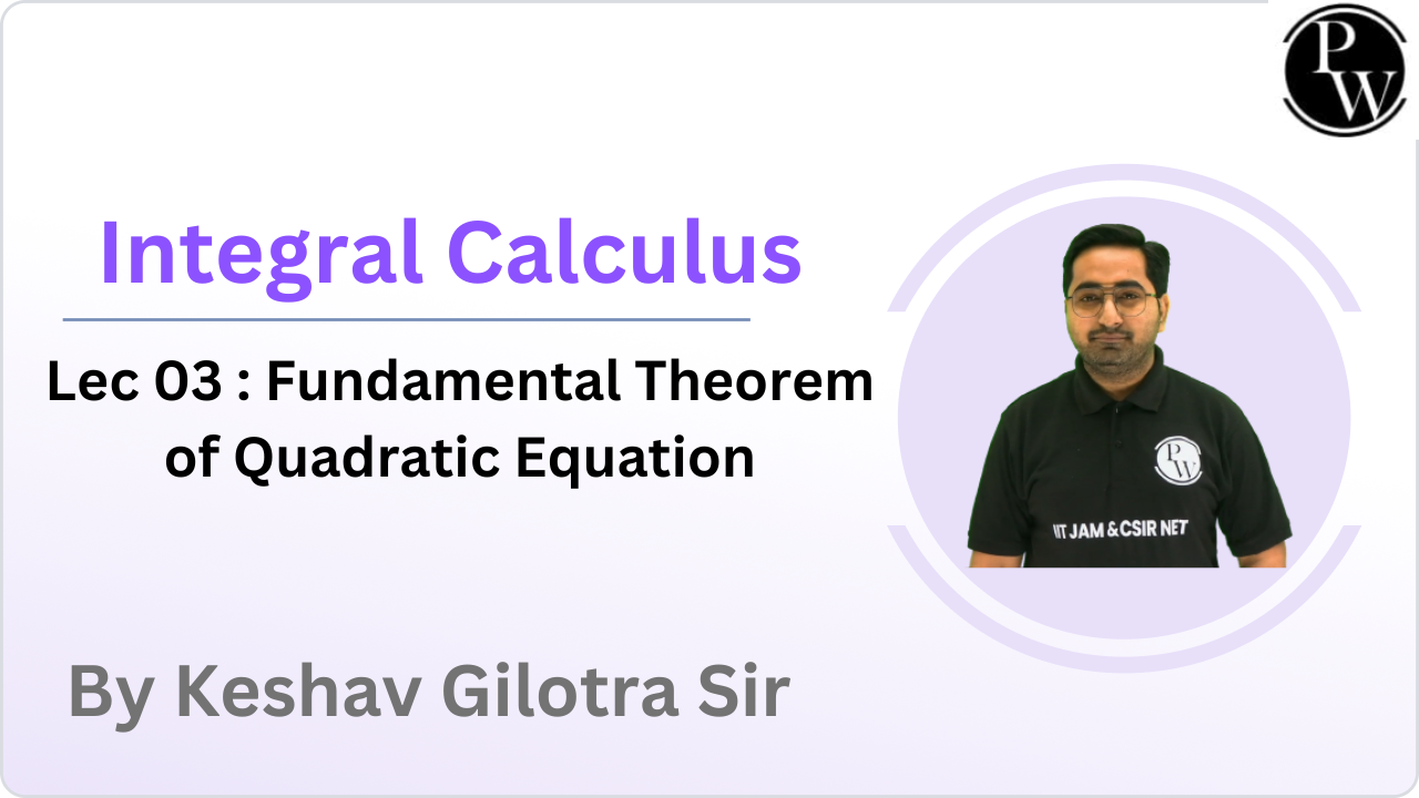 Integral Calculus 03: Fundamental Theorem of Quadratic Equation