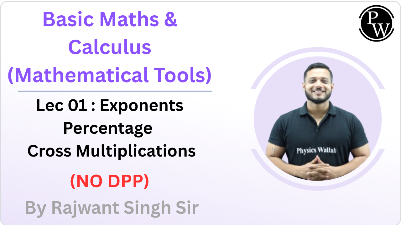 Basic Maths and Calculus(Mathematical Tools) 01 : Exponents || Percentage || Cross Multiplications || NO DPP 