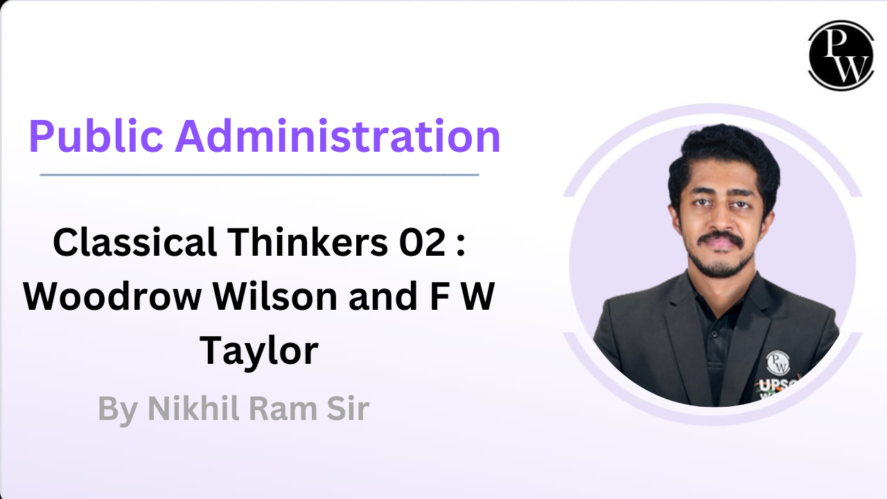 Classical Thinkers 02 : Woodrow Wilson and F W Taylor