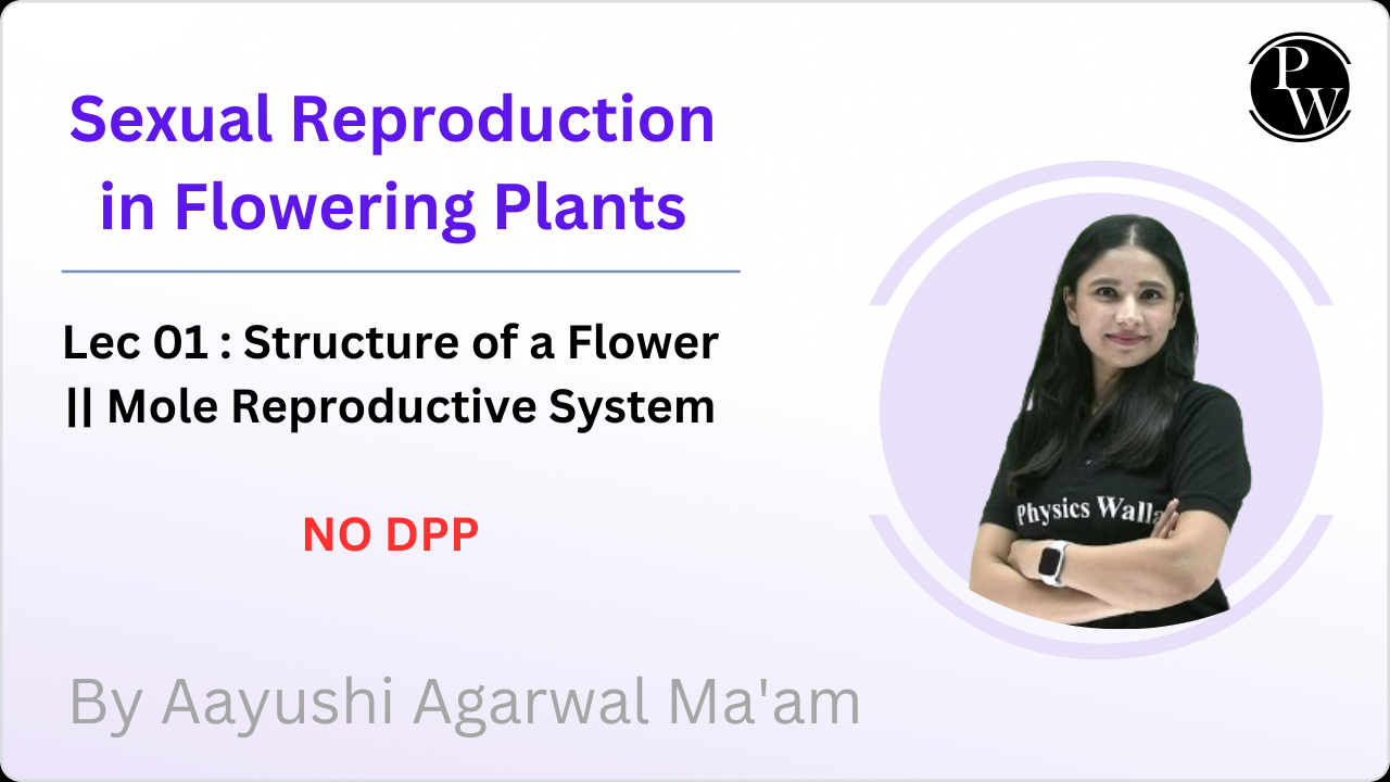Sexual Reproduction in Flowering Plants 01 : Structure of a Flower || Mole Reproductive System || NO DPP