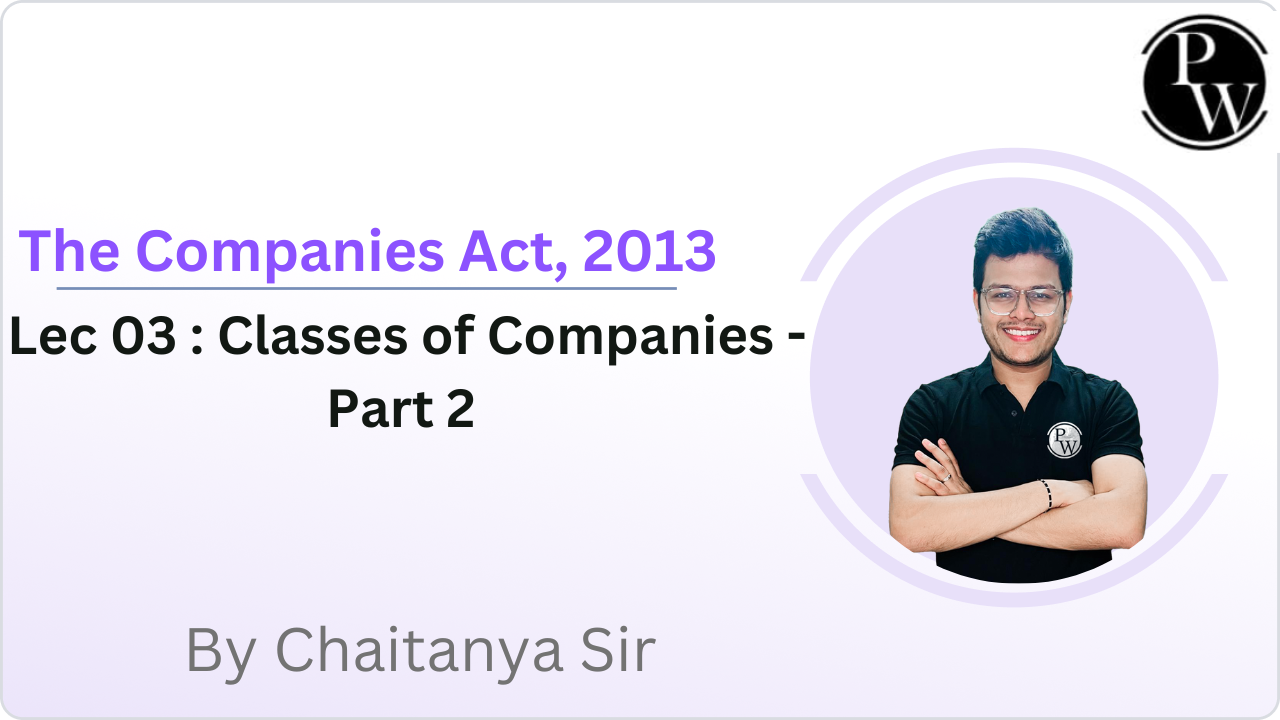 The Companies Act, 2013 03 : Classes of Companies - Part 2