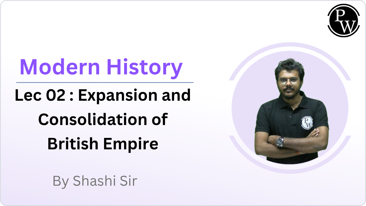 Modern History 02 : Expansion and Consolidation of British Empire