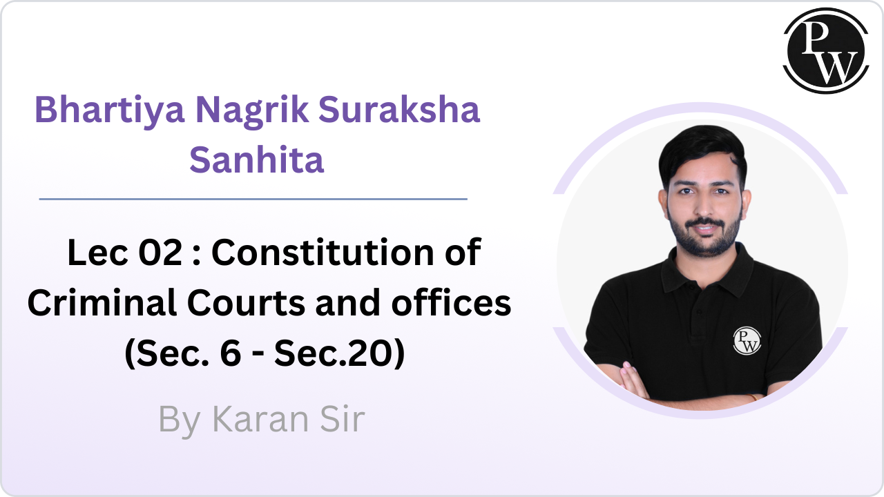 Bhartiya Nagrik Suraksha Sanhita 02 : Constitution of Criminal Courts and offices (Sec. 6 - Sec.20) 