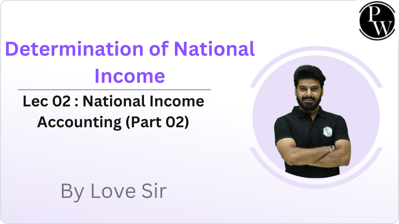 Determination of National Income 02 : National Income Accounting (Part 02) 