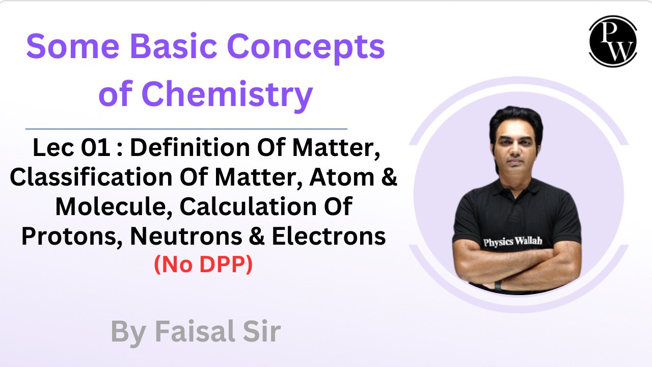 Some Basic Concepts of Chemistry 01 : Definition Of Matter || Classification Of Matter || Atom & Molecule || Calculation Of Protons, Neutrons & Electrons || No DPP