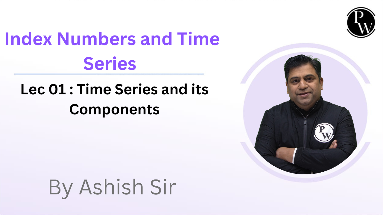 Index Numbers and Time Series 01 : Time Series and its Components 