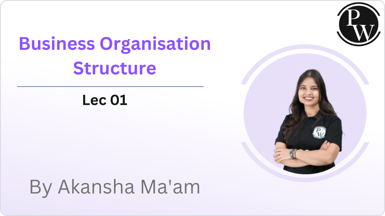 Business Organisation Structure : Lec 01 