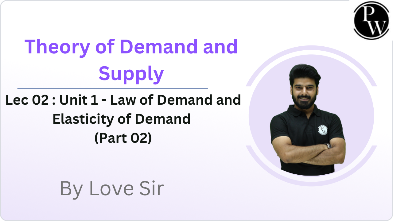 Theory of Demand and Supply 02 : Unit 1 - Law of Demand and Elasticity of Demand (Part 02)