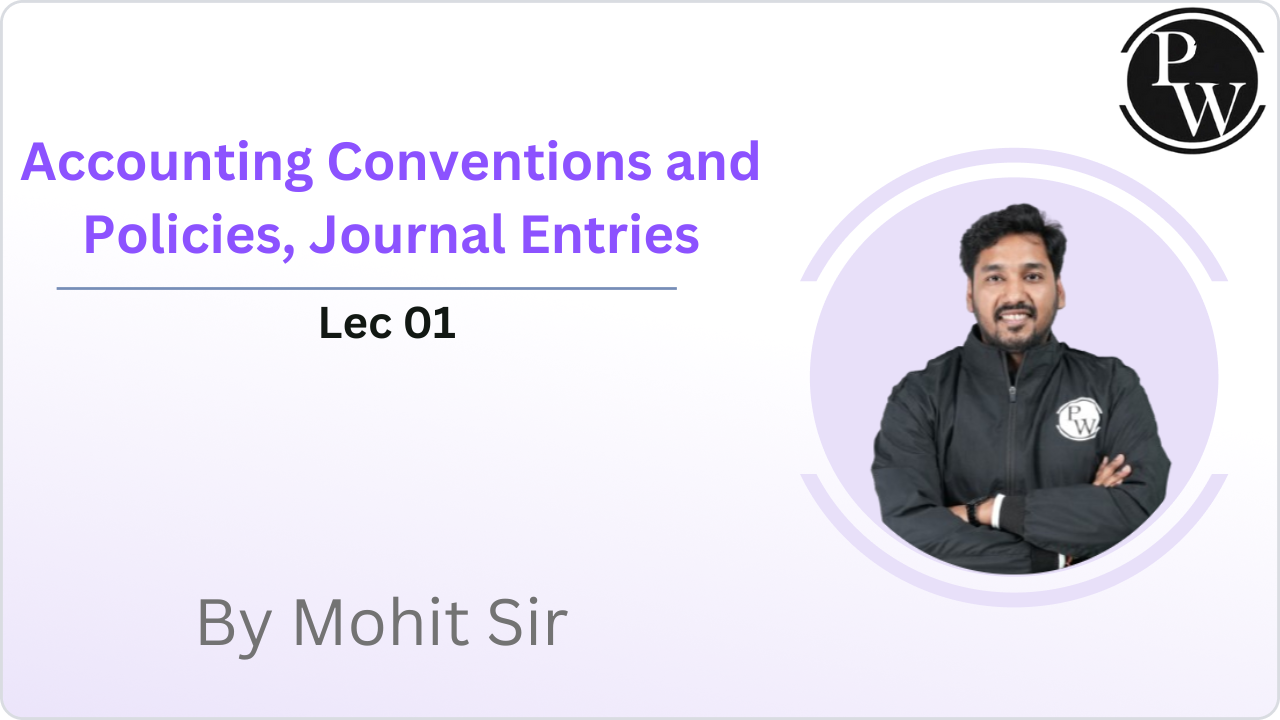Accounting Conventions and Policies, Journal Entries : Lec 01  