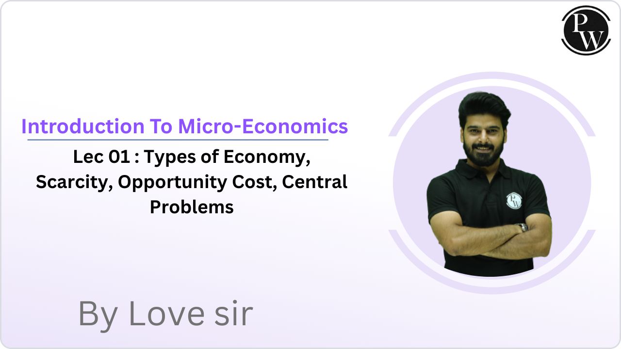 Introduction To Micro-Economics 01 : Types of Economy, Scarcity, Opportunity Cost, Central Problems 