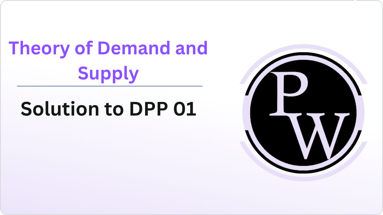 Theory of Demand and Supply 01 : Unit 1 - Law of Demand and Elasticity of Demand