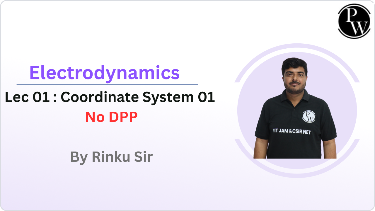 Electrodynamics 01 : Coordinate System 01 || NO DPP