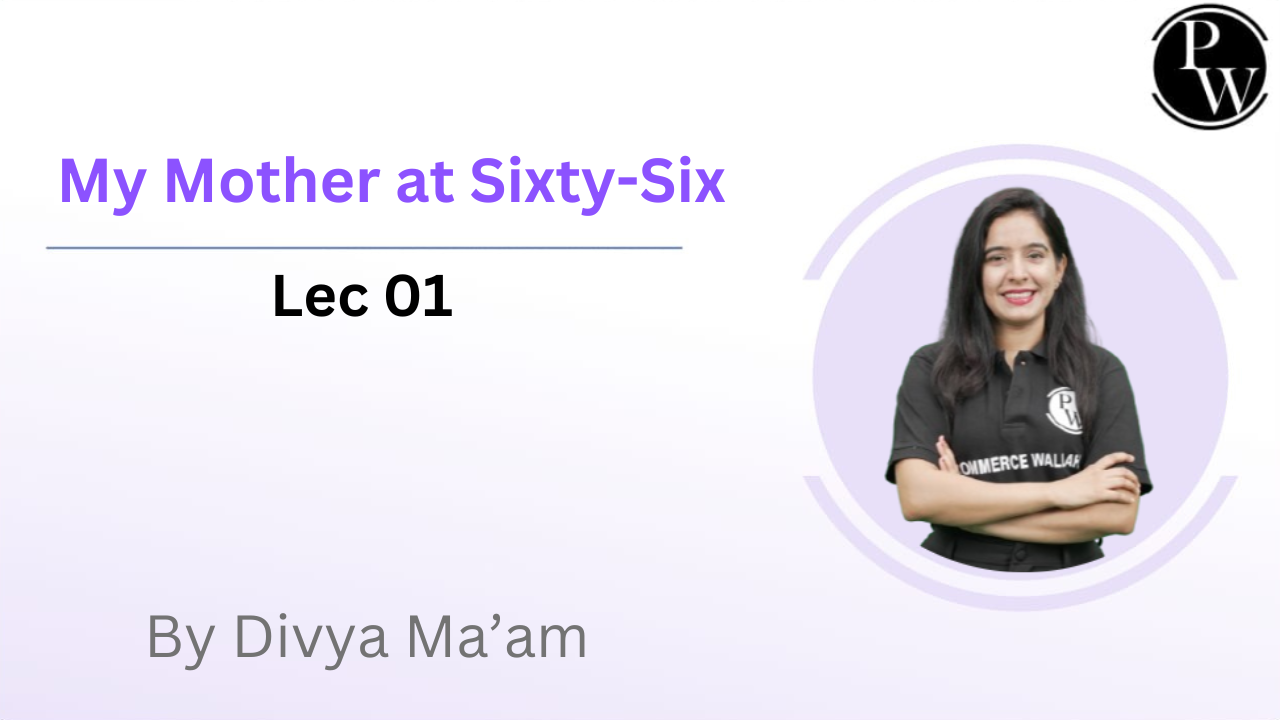 My Mother at Sixty-Six : Lec 01 || Rescheduled @04:10 PM 