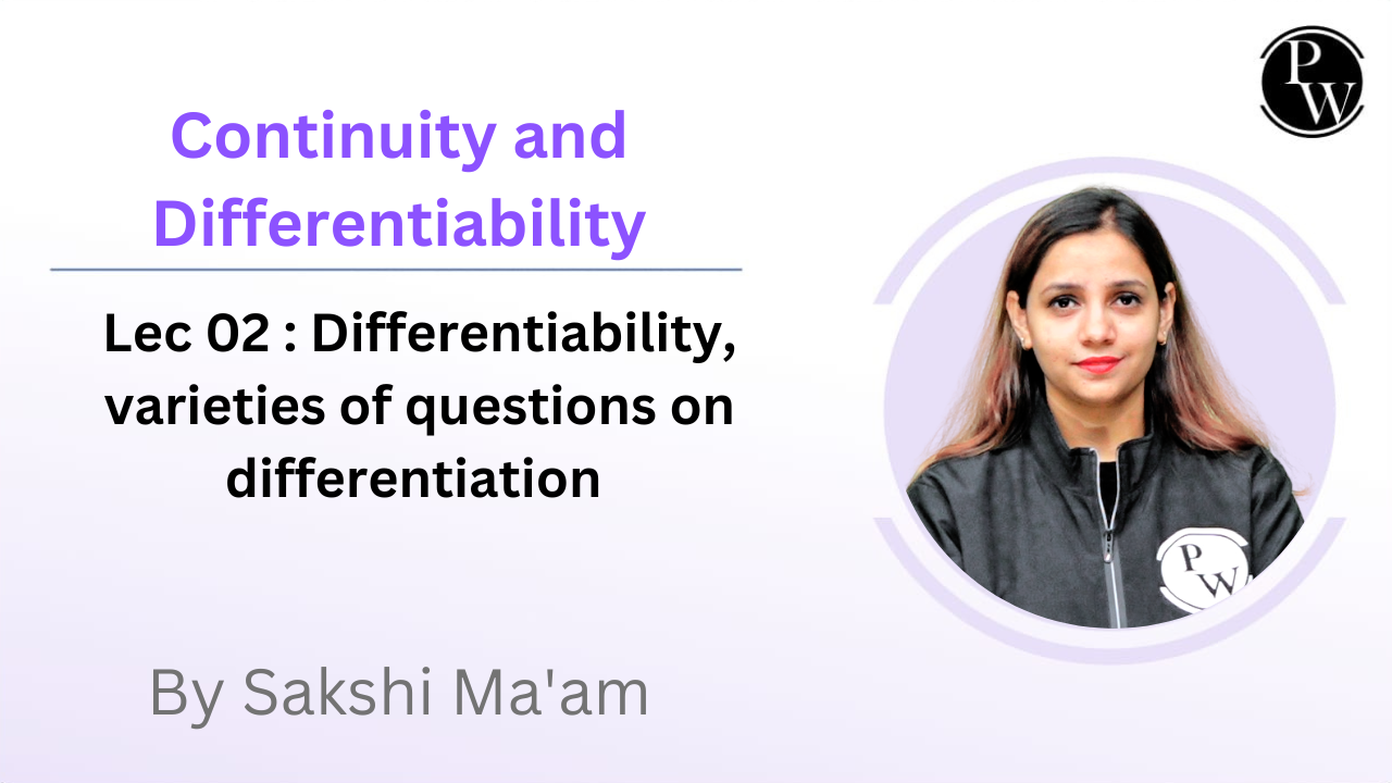 Continuity and Differentiability 02 : Differentiability, varieties of questions on differentiation