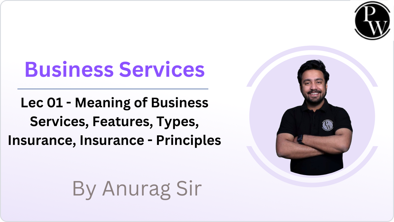 Business Services 01 : Meaning of Business Services, Features, Types, Insurance, Insurance - Principles