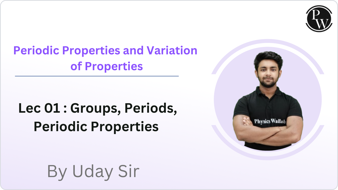 Periodic Properties and Variation of Properties 01 : Groups || Periods || Periodic Properties 
