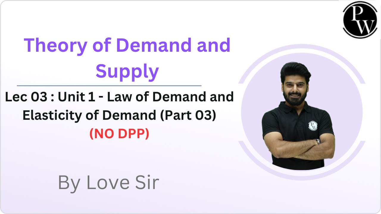 Theory of Demand and Supply 03 : Unit 1 - Law of Demand and Elasticity of Demand (Part 03) || NO DPP  