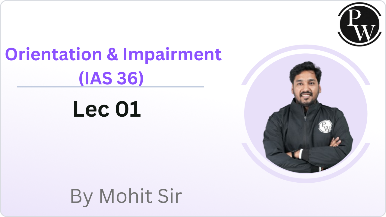 Orientation & Impairment (IAS 36) : Lec 01   